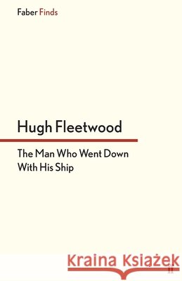 The Man Who Went Down With His Ship Hugh Fleetwood 9780571304837 Faber & Faber - książka