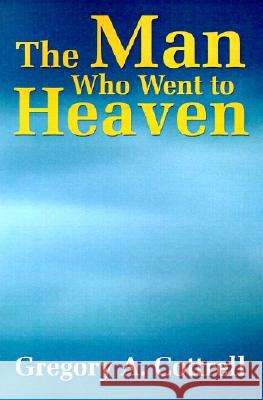 The Man Who Went to Heaven Gregory P. Cottrell 9780595191994 Writers Club Press - książka