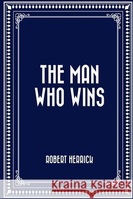 The Man Who Wins Robert Herrick 9781530166190 Createspace Independent Publishing Platform - książka