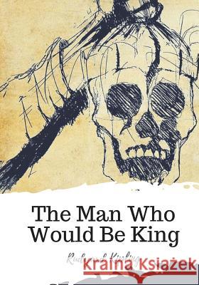 The Man Who Would Be King Rudyard Kipling 9781719542845 Createspace Independent Publishing Platform - książka