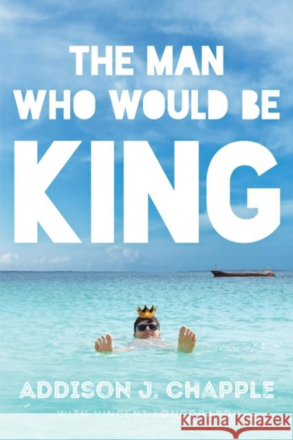 The Man Who Would Be King Addison J. Chapple Vincent Longobardi 9781933769745 Level 4 Press - książka