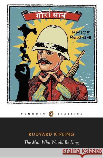 The Man Who Would Be King: Selected Stories of Rudyard Kipling Rudyard Kipling 9780141442358 Penguin Books Ltd - książka