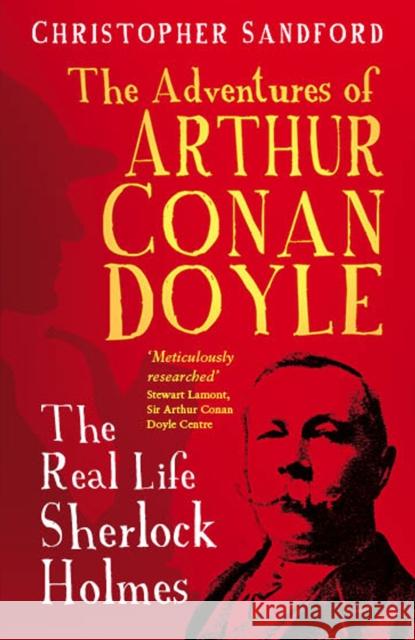 The Man who Would be Sherlock: The Real Life Adventures of Arthur Conan Doyle Christopher Sandford 9780750965927 The History Press Ltd - książka