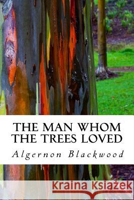 The Man Whom the Trees Loved Algernon Blackwood 9781986242295 Createspace Independent Publishing Platform - książka