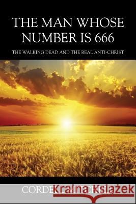 The Man Whose Number is 666: The Walking Dead and The Real Anti-Christ Mitchell, Cordell 9781478783923 Outskirts Press - książka