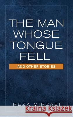 The Man Whose Tongue Fell and Other Stories Reza Mirzaei 9781665710992 Archway Publishing - książka