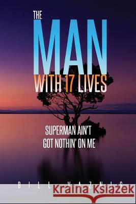 The Man With 17 Lives: Superman Ain't Got Nothin' On Me Marshall, Kenneth a. 9781720735410 Createspace Independent Publishing Platform - książka