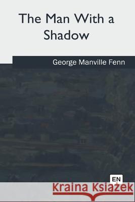 The Man With a Shadow Fenn, George Manville 9781717257413 Createspace Independent Publishing Platform - książka