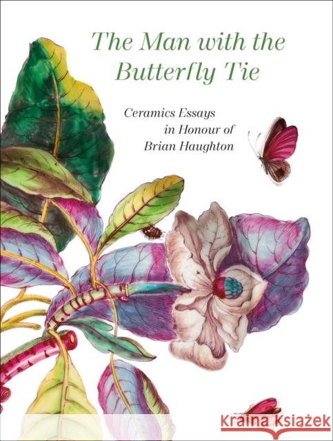 The Man with the Butterfly Tie: Ceramics Essays in Honour of Brian Haughton Haughton, Anna 9783897906518 Arnoldsche - książka