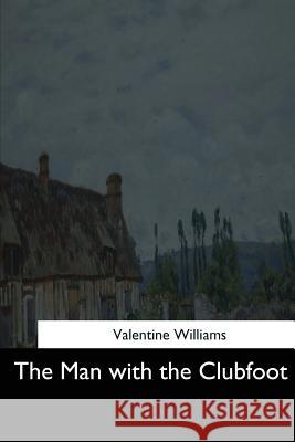 The Man with the Clubfoot Valentine Williams 9781544710822 Createspace Independent Publishing Platform - książka