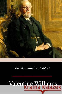 The Man with the Clubfoot Valentine Williams 9781981165759 Createspace Independent Publishing Platform - książka