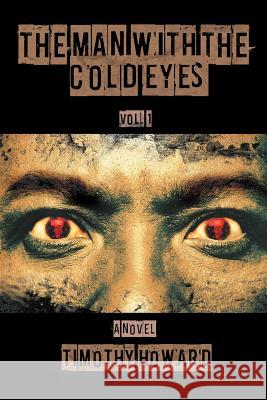 The Man with the Cold Eyes: Vol. 1 Howard, Timothy 9781462073115 iUniverse.com - książka