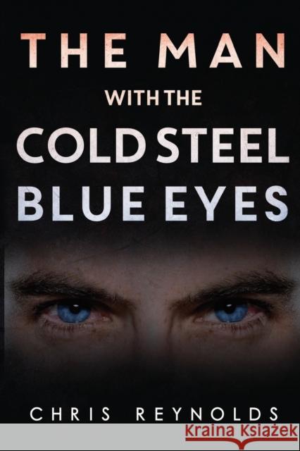 The Man With The Cold Steel Blue Eyes Chris Reynolds 9781800749160 Olympia Publishers - książka