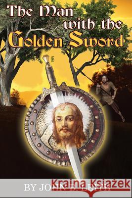 The Man With The Golden Sword Leith, John B. 9781503044326 Createspace - książka