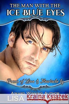 The Man with the Ice Blue Eyes: Poems of Love and Heartache Lisa G. Samia Destiny Rose Editoria Leslie D. Stuart 9781943504992 Destiny Whispers Publishing, L.L.C. - książka