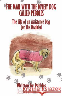 The Man with the lovely dog called Pebbles: The Life of an Assistance Dog for the Disabled Porter, Jack 9781530278626 Createspace Independent Publishing Platform - książka