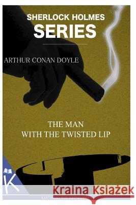 The Man with the Twisted Lip Arthur Conan, Sir Doyle 9781499349702 Createspace - książka