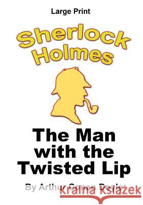 The Man With The Twisted Lip - Sherlock Holmes in Large Print Doyle, Arthur Conan 9781530549603 Createspace Independent Publishing Platform - książka