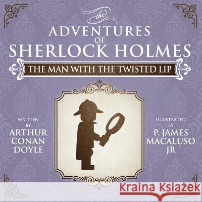 The Man with the Twisted Lip - The Adventures of Sherlock Holmes Re-Imagined Sir Arthur Conan Doyle, James P. Macaluso 9781780926988 MX Publishing - książka