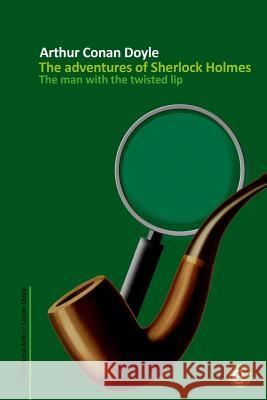 The man with the twisted lip: The adventures of Sherlock Holmes Doyle, Arthur Conan 9781502749949 Createspace - książka