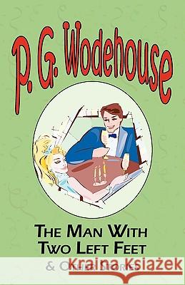 The Man with Two Left Feet & Other Stories - From the Manor Wodehouse Collection, a Selection from the Early Works of P. G. Wodehouse P. G. Wodehouse 9781604500684 Tark Classic Fiction - książka