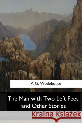 The Man with Two Left Feet, and Other Stories P. G 9781546910503 Createspace Independent Publishing Platform - książka
