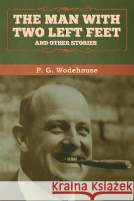 The Man with Two Left Feet, and Other Stories P. G. Wodehouse 9781647992729 Bibliotech Press - książka