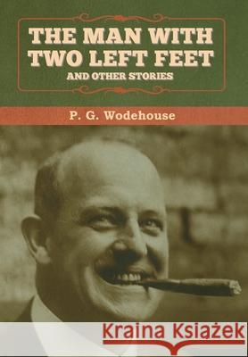 The Man with Two Left Feet, and Other Stories P. G. Wodehouse 9781647992736 Bibliotech Press - książka