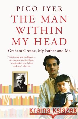 The Man Within My Head: Graham Greene, My Father and Me Pico Iyer 9781408831557 Bloomsbury Publishing PLC - książka