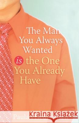 The Man You Always Wanted Is the One You Already Have Paula Friedrichsen 9781590527665 Multnomah Publishers - książka