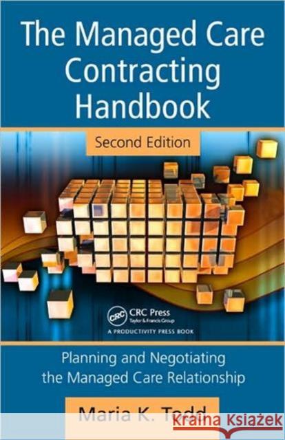 the managed care contracting handbook: planning & negotiating the managed care relationship  Todd, Maria K. 9781563273698 Productivity Press - książka