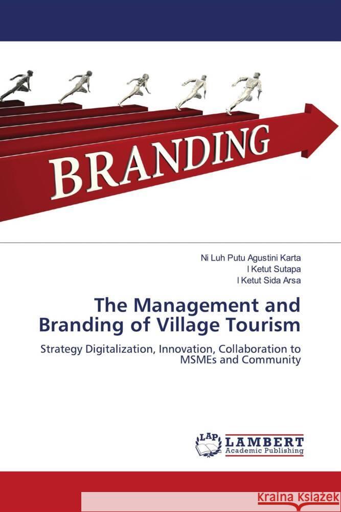 The Management and Branding of Village Tourism Karta, Ni Luh Putu Agustini, Sutapa, I Ketut, Arsa, I Ketut Sida 9786206737636 LAP Lambert Academic Publishing - książka