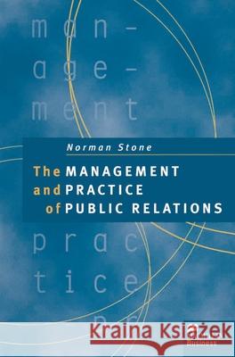 The Management and Practice of Public Relations Norman Stone   9780333609767 Palgrave Macmillan - książka