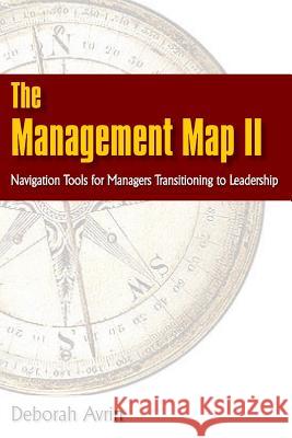 The Management Map II...Navigation Skills for Managers Transitioning to Leadership Deborah Avrin 9780982090121 Managesmart Publishing - książka