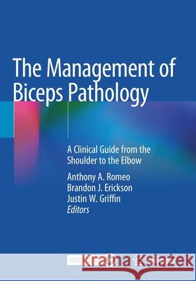 The Management of Biceps Pathology: A Clinical Guide from the Shoulder to the Elbow Anthony A. Romeo Brandon J. Erickson Justin W. Griffin 9783030630218 Springer - książka