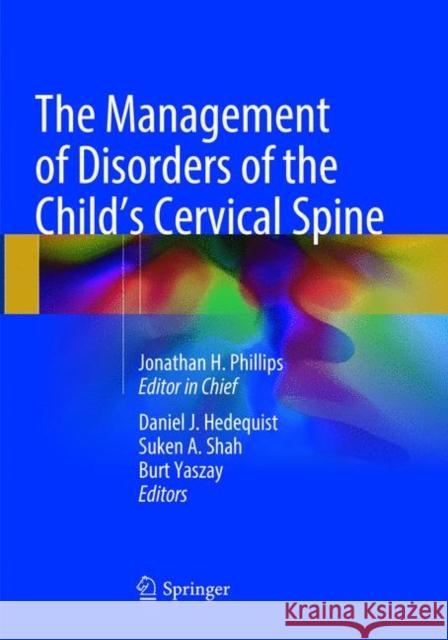 The Management of Disorders of the Child's Cervical Spine Jonathan H. Phillips Daniel J. Hedequist Suken A. Shah 9781493985029 Springer - książka