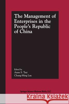 The Management of Enterprises in the People's Republic of China Anne S. Tsui Chung Ming Lau 9781461353928 Springer - książka