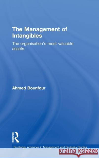 The Management of Intangibles: The Organisation's Most Valuable Assets Bounfour, Ahmed 9780415224932 Routledge - książka