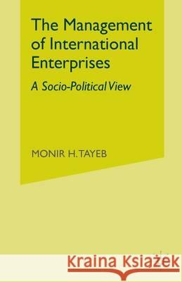 The Management of International Enterprises: A Socio-Political View Tayeb, Monir H. 9781349999842 Palgrave MacMillan - książka