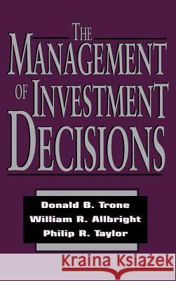 The Management of Investment Decisions Donald Trone Philip Taylor William Allbright 9780786303922 McGraw-Hill Companies - książka