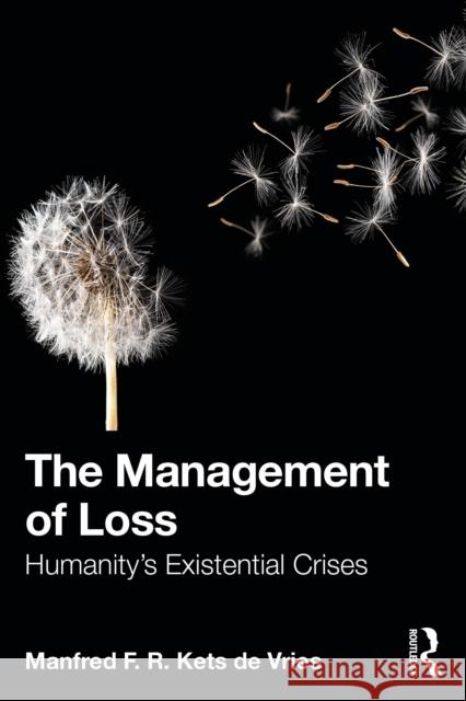 The Management of Loss: Humanity’s Existential Crises Manfred F. R. Kets de Vries 9781041090304 Routledge - książka