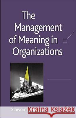 The Management of Meaning in Organizations Slawek Magala 9780230013612 Palgrave MacMillan - książka