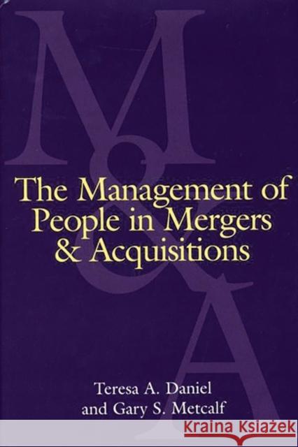 The Management of People in Mergers and Acquisitions Teresa A. Daniel Gary S. Metcalf 9781567203691 Quorum Books - książka