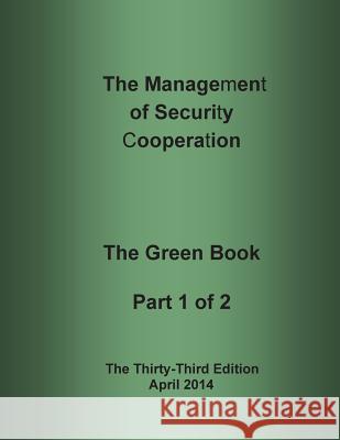 The Management of Security Cooperation: The Green Book Part 1 of 2 Defense Institute of Security Assistance 9781503378841 Createspace - książka