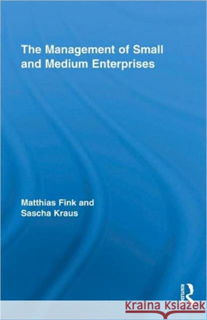 The Management of Small and Medium Enterprises Matthias Fink Sascha Kraus  9780415467247 Taylor & Francis - książka