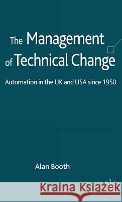 The Management of Technical Change: Automation in the UK and USA Since1950 Booth, A. 9781403991744 Palgrave MacMillan - książka