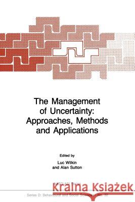 The Management of Uncertainty: Approaches, Methods and Applications Luc Wilkin, A. Sutton 9789401084840 Springer - książka