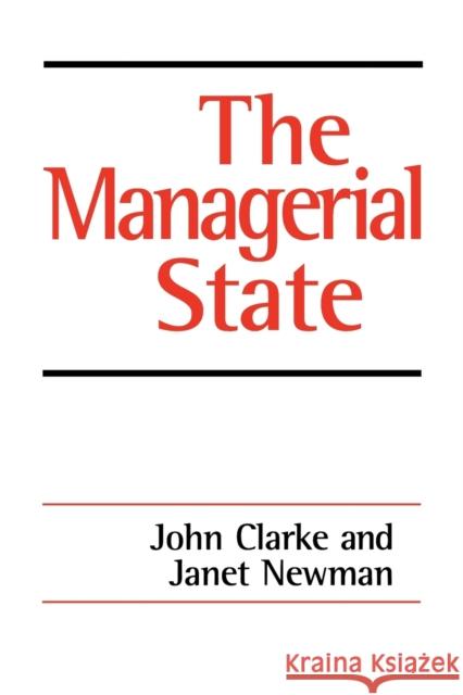 The Managerial State: Power, Politics and Ideology in the Remaking of Social Welfare Clarke, John 9780803976122 SAGE PUBLICATIONS LTD - książka