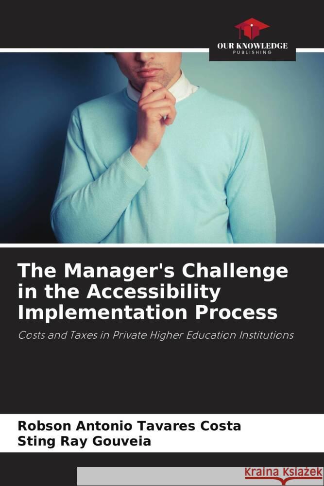 The Manager's Challenge in the Accessibility Implementation Process Robson Antonio Tavare Sting Ray Gouveia 9786207279494 Our Knowledge Publishing - książka