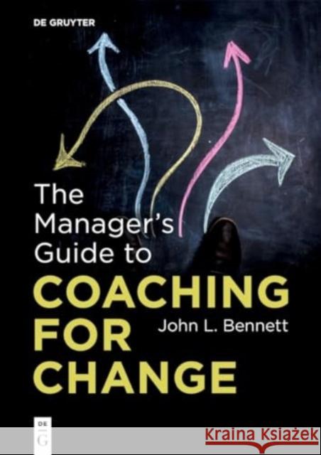 The Manager’s Guide to Coaching for Change John L. Bennett 9783111001869 de Gruyter - książka